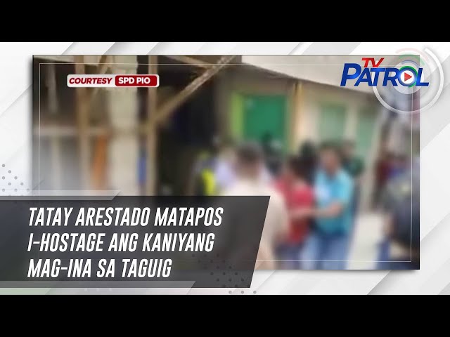 ⁣Tatay arestado matapos i-hostage ang kaniyang mag-ina sa Taguig | TV Patrol