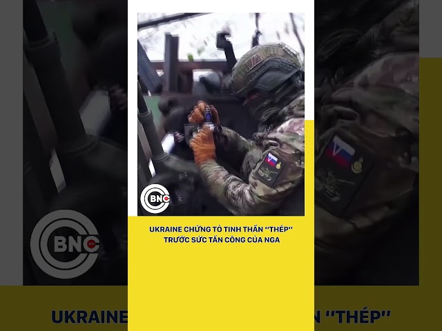 ⁣Ukraine chứng tỏ tinh thần “thép” trước sức tấn công của Nga