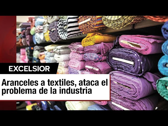 ⁣Aranceles a textiles: una medida para resolver problemas de raíz en la industria