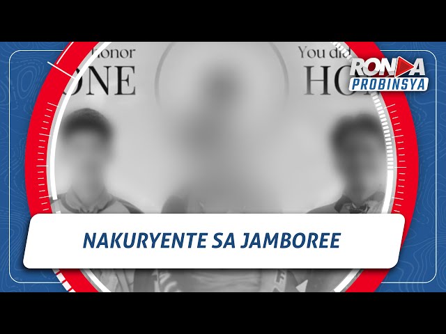 ⁣RONDA PROBINSYA: Tatlong senior scouts binawian ng buhay matapos makuryente sa Jamboree