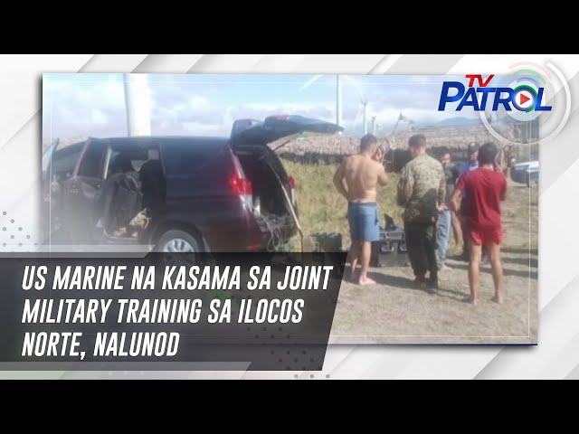 ⁣US Marine na kasama sa joint military training sa Ilocos Norte, nalunod | TV Patrol