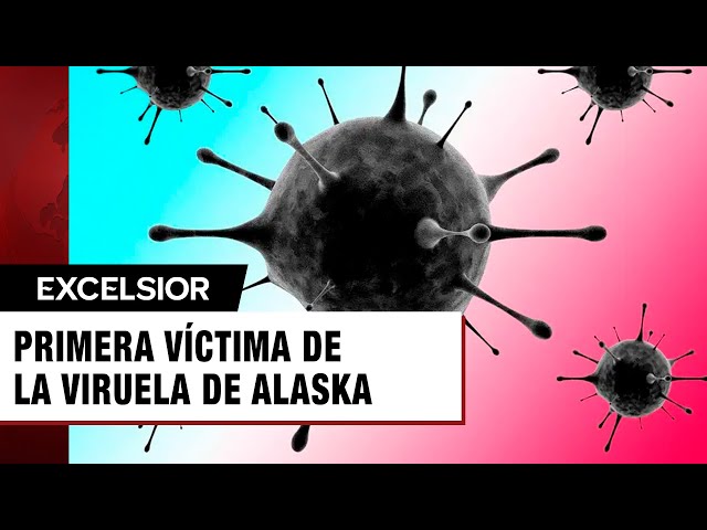 ⁣Viruela de Alaska activa emergencia; primera víctima mortal