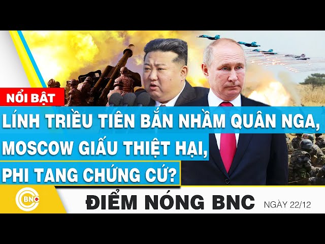 ⁣Điểm nóng BNC | Lính Triều Tiên bắn nhầm quân Nga, Moscow giấu thiệt hại, phi tang chứng cứ? BNC Now