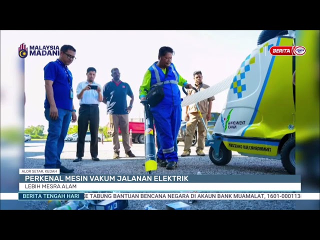 ⁣22 DIS 2024 - BERITA TGH HARI - PERKENAL MESIN VAKUM JALANAN ELEKTRIK: LEBIH MESRA ALAM