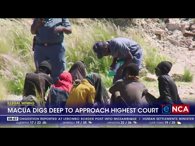 ⁣Illegal mining | Macua digs deep to approach highest court