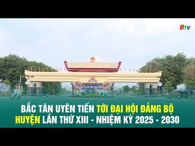 ⁣Bắc Tân Uyên tiến tới Đại hội Đảng bộ huyện lần thứ XIII - nhiệm kỳ 2025 - 2030