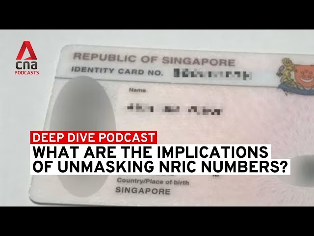 ⁣What are the implications of unmasking NRIC numbers? | Deep Dive podcast