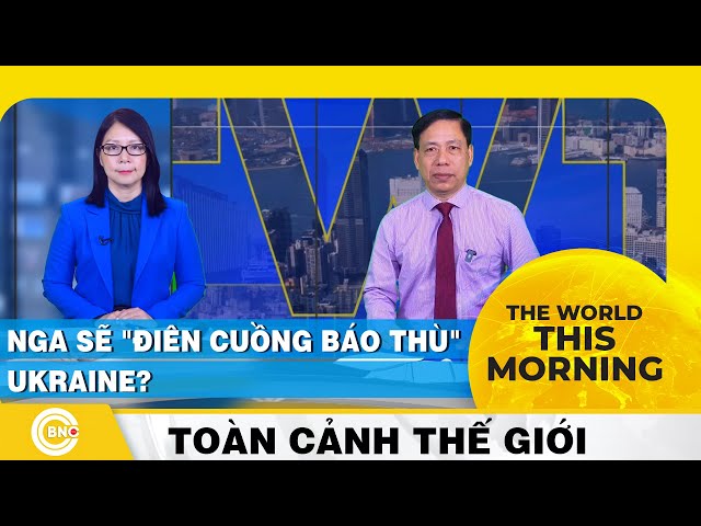 ⁣The World this Morning | Nga sẽ "điên cuồng báo thù" Ukraine? | BNC Now