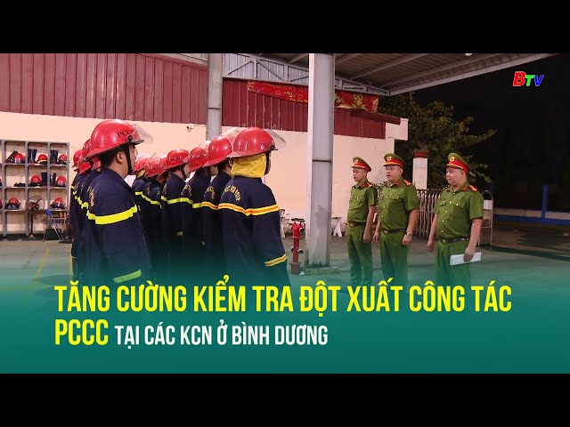 ⁣Tăng cường kiểm tra đột xuất công tác PCCC tại các KCN ở Bình Dương