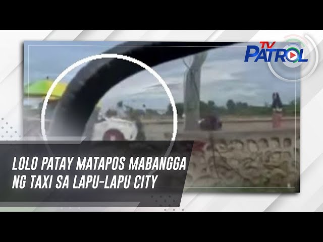 ⁣Lolo patay matapos mabangga ng taxi sa Lapu-Lapu City | TV Patrol