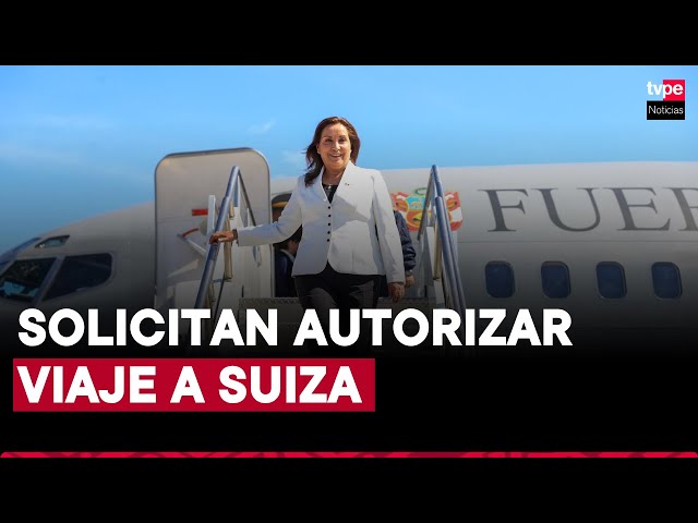 ⁣Ejecutivo solicita al Congreso autorizar viaje de presidenta Dina Boluarte a Suiza