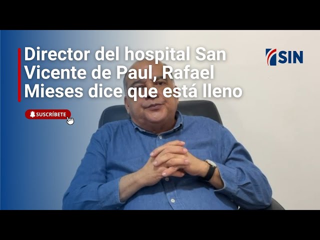 ⁣Director del hospital San Vicente de Paul, Rafael Mieses dice que hospital está lleno