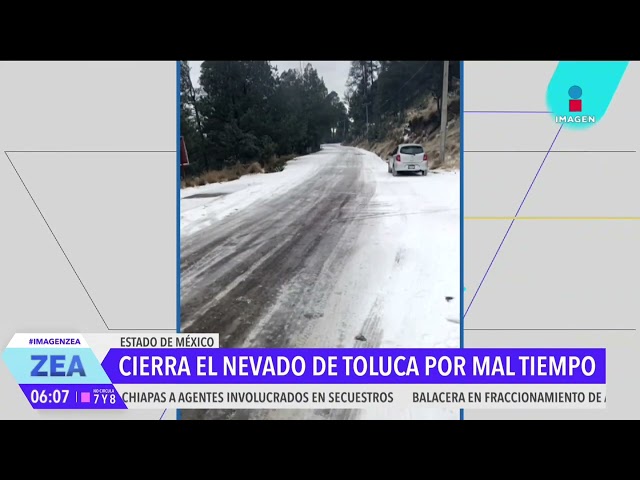 ⁣Cierran el Nevado de Toluca debido al mal tiempo | Noticias con Francisco Zea