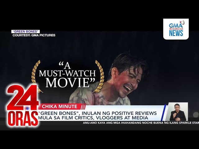 ⁣"Green Bones", inulan ng positive reviews mula sa film critics, vloggers at media | 24 Ora