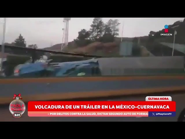 ⁣Se reporta la volcadura de un tráiler en la México-Cuernavaca | DPC con Paola Rojas