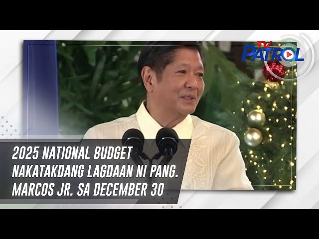 ⁣2025 national budget nakatakdang lagdaan ni Pang. Marcos Jr. sa December 30 | TV Patrol