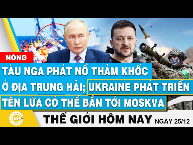 ⁣Tin thế giới hôm nay, Tàu Nga nổ ở Địa Trung Hải; Ukraine phát triển tên lửa có thể bắn tới Moskva