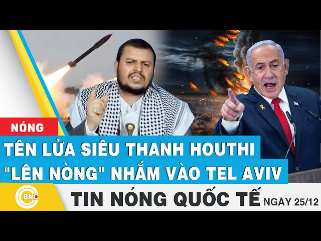 ⁣Tin nóng Quốc tế, Tên lửa siêu thanh Houthi lên nòng nhắm vào Tel Aviv; Tàu sân bay Mỹ sát Biển Đông