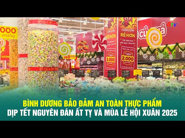 ⁣Bình Dương bảo đảm an toàn thực phẩm dịp Tết Nguyên đán Ất Tỵ và mùa lễ hội Xuân 2025