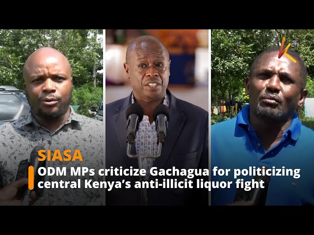 ⁣ODM legislators accuse Rigathi Gachagua of politicizing anti-illicit liquor campaign