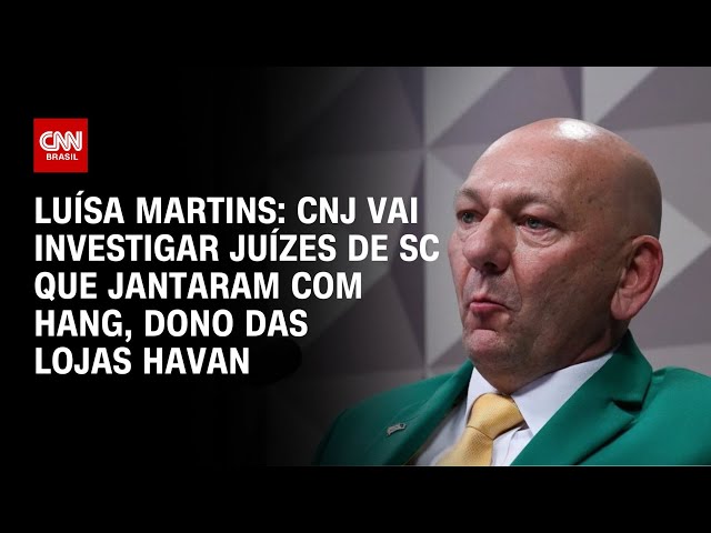 ⁣Luísa Martins: CNJ vai investigar juízes de SC que jantaram com Hang, dono da Havan |BASTIDORES CNN