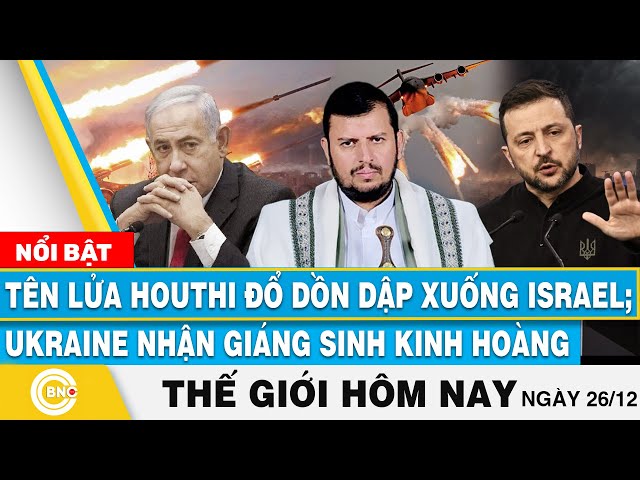 ⁣Tin thế giới hôm nay | Tên lửa Houthi phủ bóng khắp nơi Israel; Ukraine nhận giáng sinh kinh hoàng