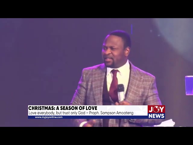 ⁣Christmas: A season of love: Love everybody, but trust only God – Prophet Sampson Amoateng