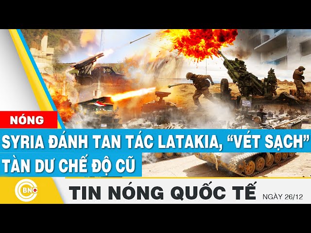 ⁣Tin nóng Quốc tế, Syria đánh tan Latakia, vét sạch chế độ cũ; Máy bay rơi ở Kazakhstan do bị bắn hạ?