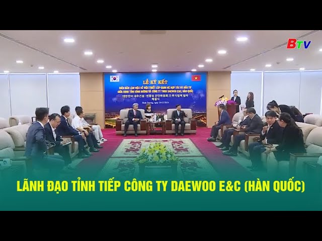 ⁣Lãnh đạo Tỉnh tiếp công ty Daewoo E&C (Hàn Quốc)