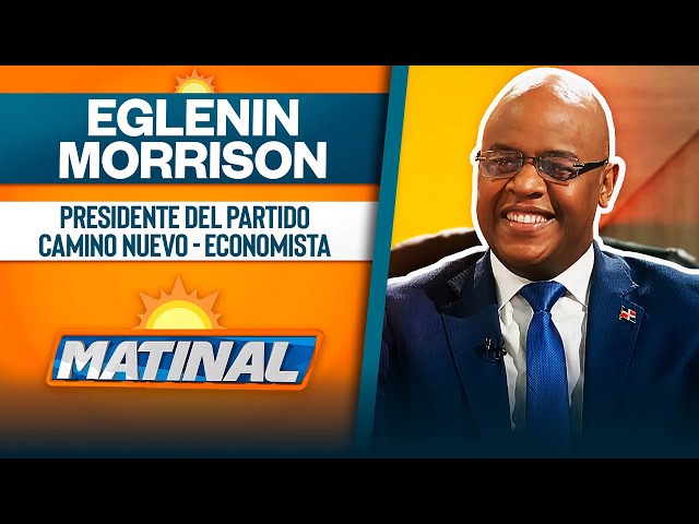 ⁣Eglenin Morrison, Presidente del partido Camino Nuevo - Economista | Matinal