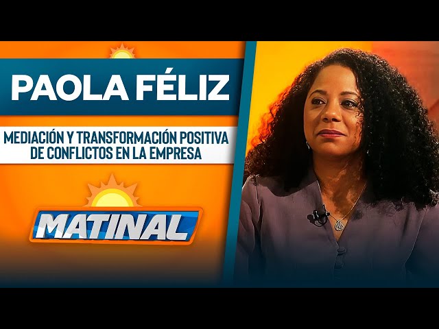 ⁣Paola Féliz, Mediación y transformación positiva de conflictos en la empresa | Matinal