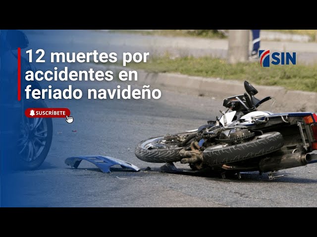 ⁣Son 12 las muertes por accidentes en feriado navideño