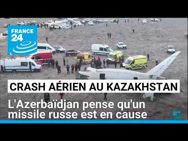 ⁣L'Azerbaïdjan pense qu'un missile russe a causé le crash d'un avion au Kazakhstan • F