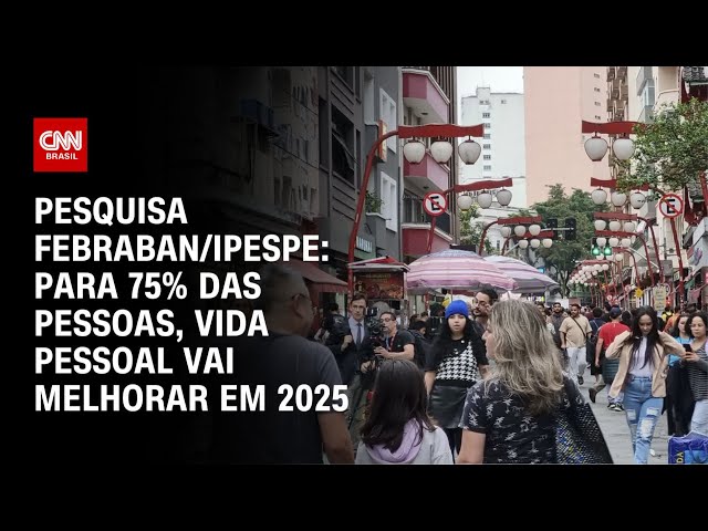 ⁣Pesquisa Febraban/Ipespe: Para 75% das pessoas, vida pessoal vai melhorar em 2025 | WW