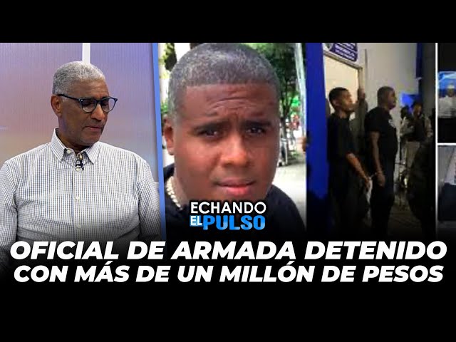 ⁣Johnny Vásquez | "Oficial de la Armada detenido con más de un millón de pesos" | Echando