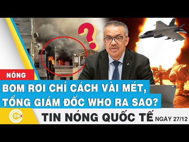 ⁣Tin nóng Quốc tế | Israel oanh tạc Yemen; Bom rơi chỉ cách vài mét, Tổng giám đốc WHO ra sao?