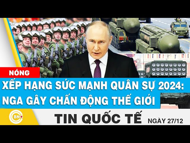 ⁣Tin Quốc tế | Xếp hạng sức mạnh quân sự 2024: Nga gây chấn động, quốc gia nào đủ khả năng ngăn cản?