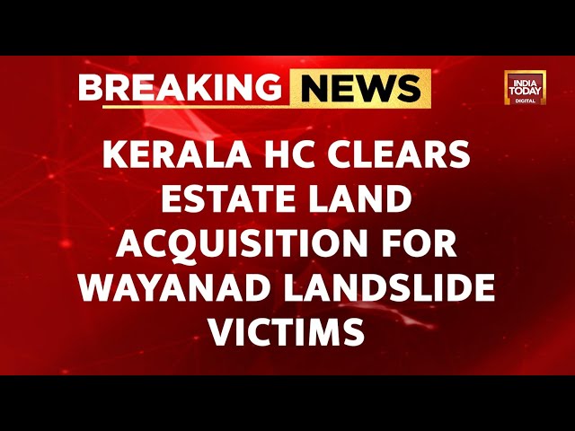 ⁣Kerala High Court Clears Estate Land Acquisition For Wayanad Landslide Victims | Kerala News