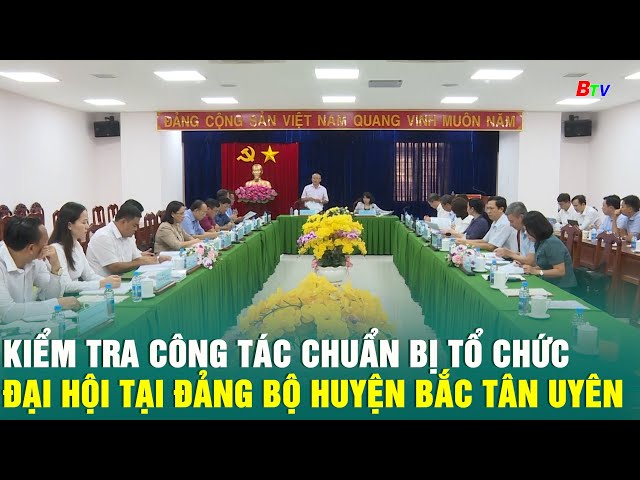 ⁣Kiểm tra công tác chuẩn bị tổ chức Đại hội tại Đảng bộ huyện Bắc Tân Uyên