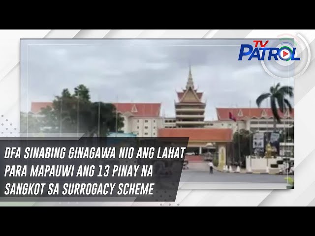 ⁣DFA sinabing ginagawa nio ang lahat para mapauwi ang 13 pinay na sangkot sa surrogacy scheme