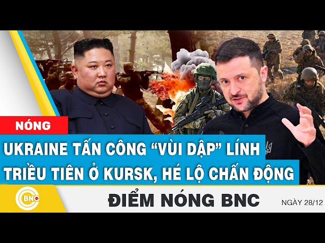 ⁣Điểm nóng BNC | Ukraine tấn công "vùi dập" lính Triều Tiên ở Kursk, hé lộ chấn động | BNC 