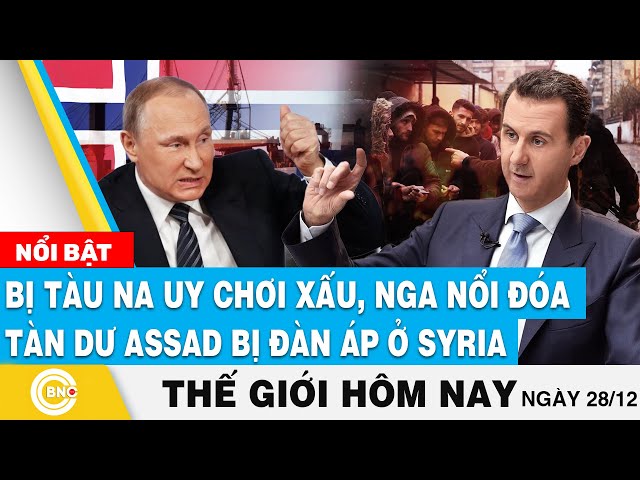 ⁣Tin thế giới hôm nay, Bị tàu Na Uy chơi xấu, Nga nổi đoá;Tàn dư Assad bị truy đuổi, đàn áp ở Syria