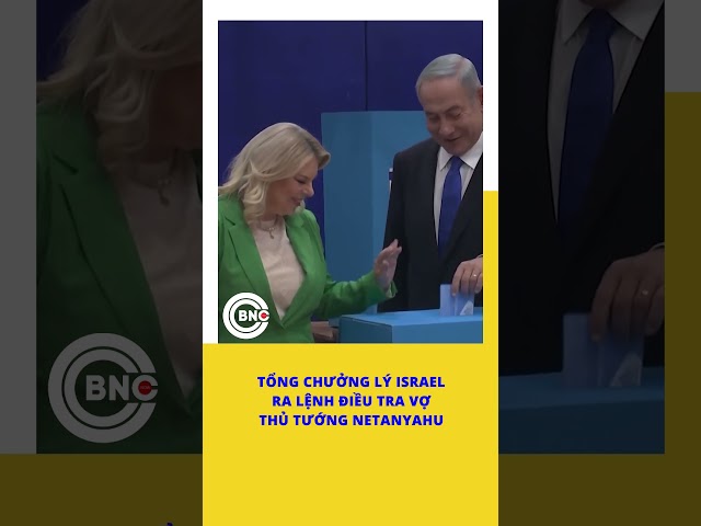 ⁣Tổng chưởng lý Israel ra lệnh điều tra vợ Thủ tướng Netanyahu