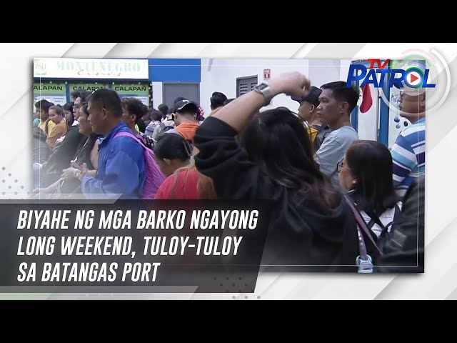 ⁣Biyahe ng mga barko ngayong long weekend, tuloy-tuloy sa Batangas Port | TV Patrol