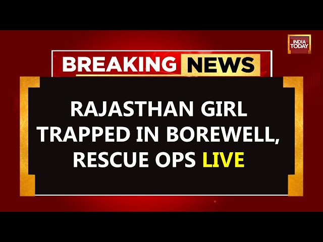 ⁣Rajasthan Girl Trapped In Borewell News LIVE | Sixth Day of Rescue Operation | India Today