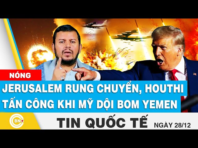 ⁣Tin Quốc tế, Jerusalem rung chuyển, Houthi tấn công khi Mỹ ném bom Yemen, Trung Đông sắp "náo l