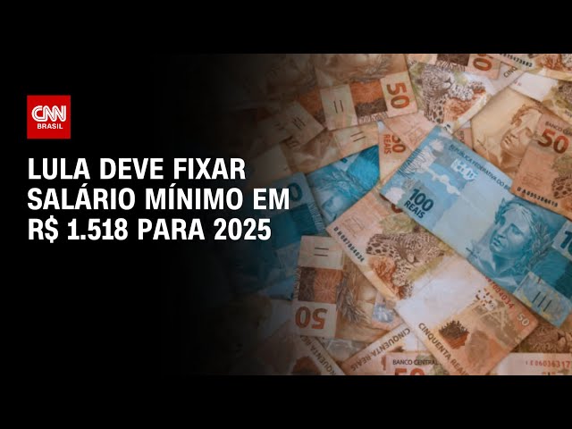 ⁣Lula deve fixar salário mínimo em R$ 1.518 para 2025 | AGORA CNN