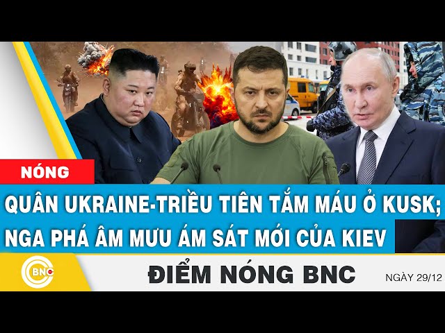 ⁣Điểm nóng BNC | Quân Ukraine và Triều Tiên "tắm máu" ở Kusk; Nga phá âm mưu ám sát mới nhấ