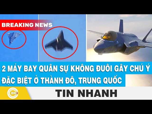 ⁣2 máy bay quân sự “không đuôi” gây chú ý đặc biệt ở Thành Đô, Trung Quốc | BNC Now