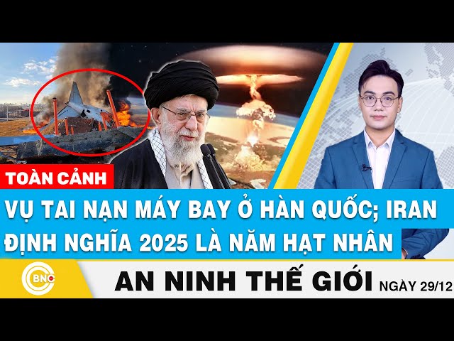 ⁣An ninh thế giới | Toàn cảnh vụ tai nạn máy bay ở Hàn Quốc; Iran định nghĩa 2025 là "năm hạt nh